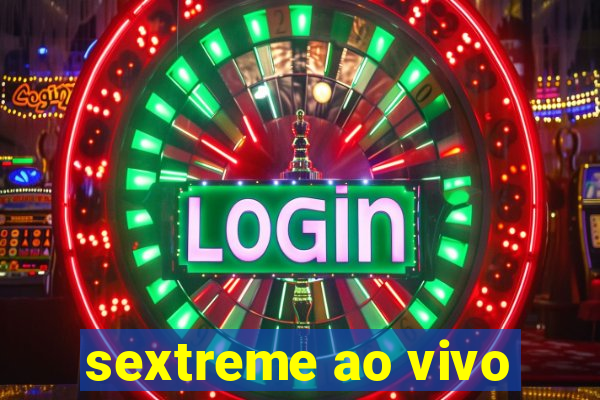 sextreme ao vivo